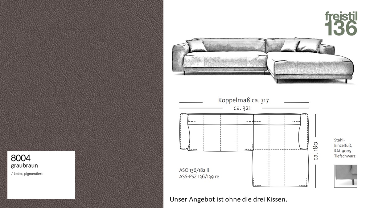 #8004 graubraun Leder pigmentiert - freistil 136 Kombi bestehend aus ASO136-182 li und ASS-PSZ 136 - 139 re OHNE KISSEN