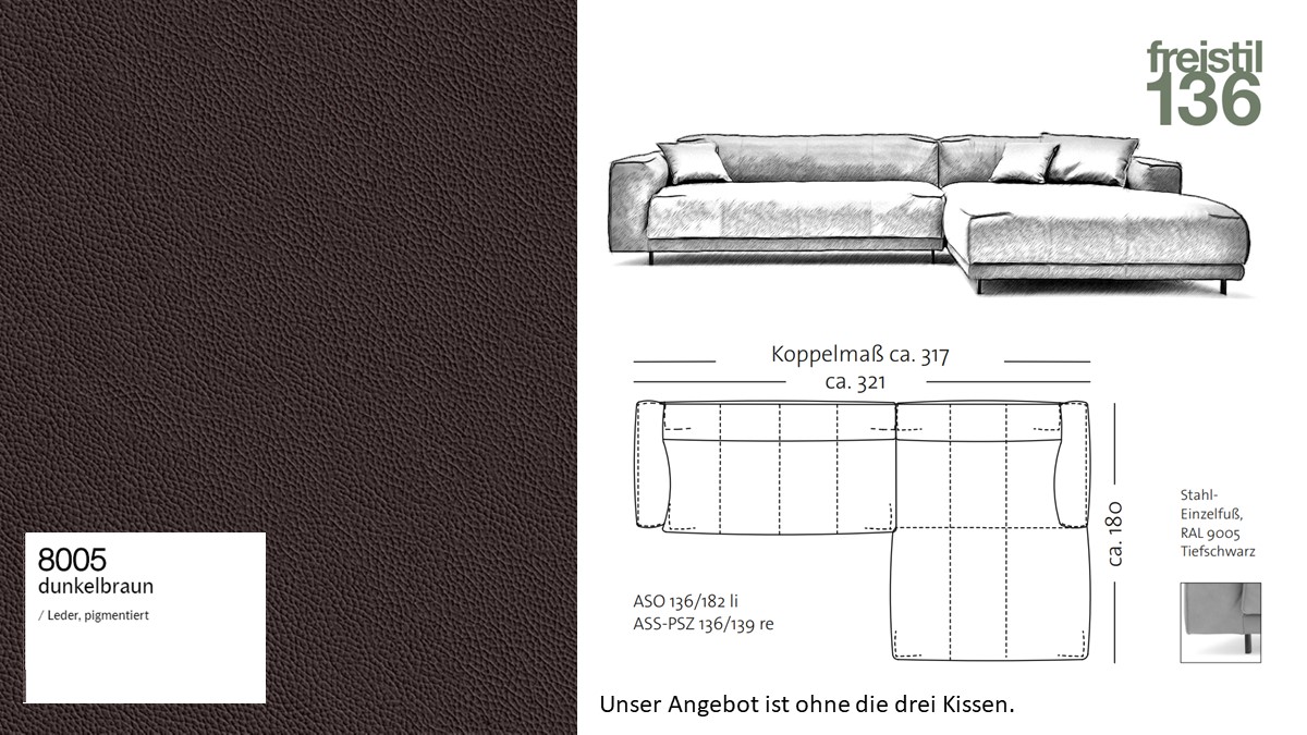 #8005 dunkelbraun Leder pigmentiert - freistil 136 Kombi bestehend aus ASO136-182 li und ASS-PSZ 136 - 139 re OHNE KISSEN